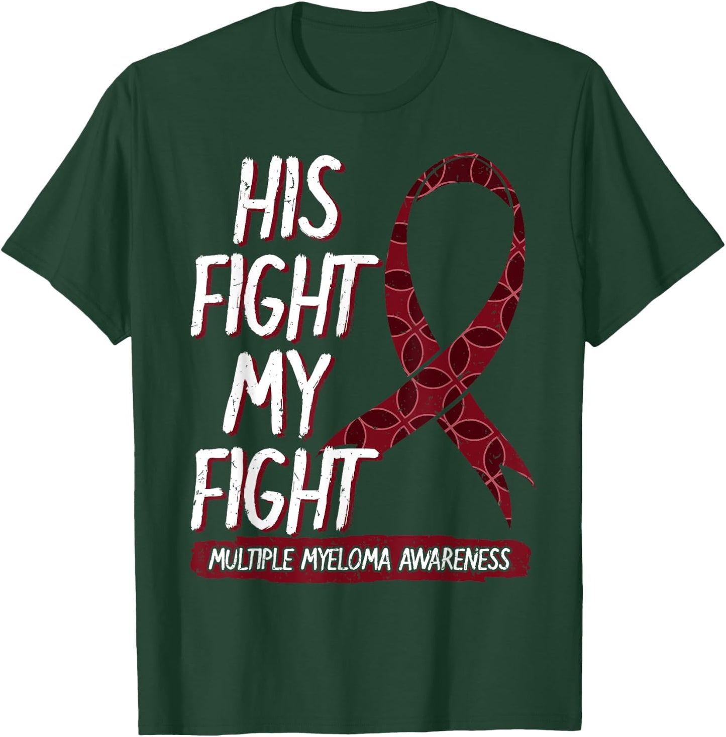 His Fight Is My Fight Multiple Myeloma Awareness Gift T-Shirt - T-Shirt | Forest
