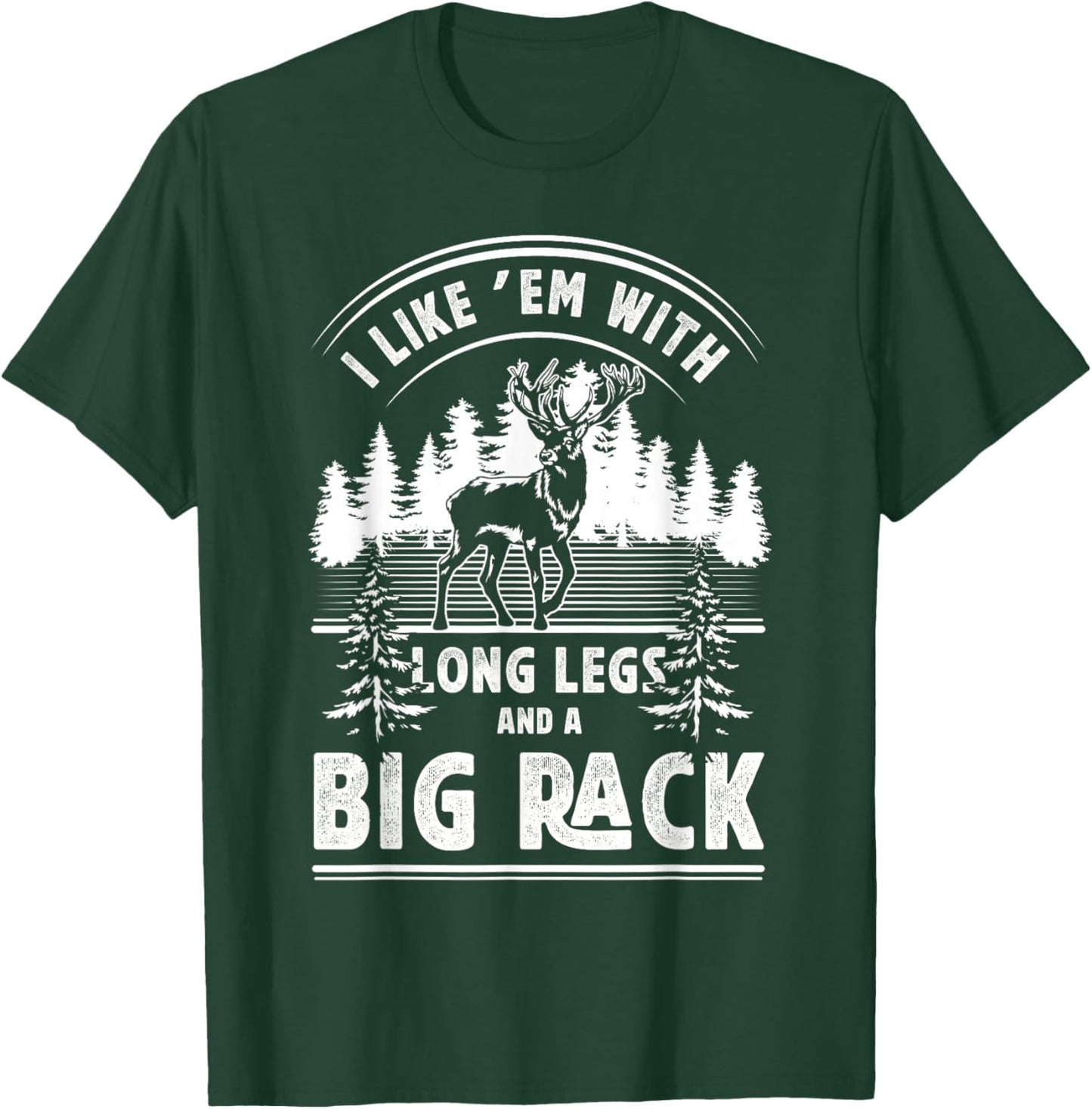 I Like Them With Long Legs And Big Rack Deer Hunting Hunter T-Shirt - T-Shirt | Forest