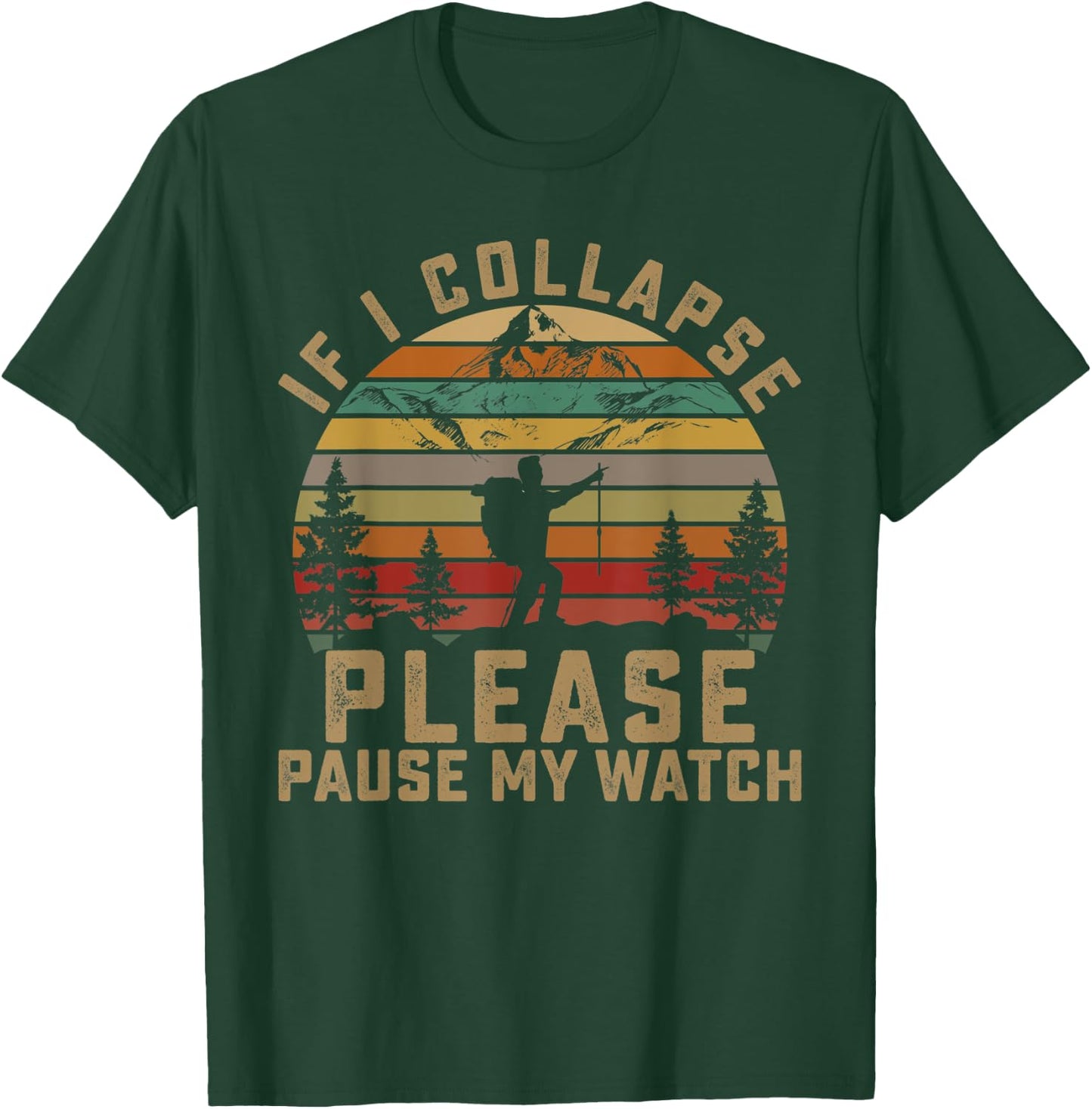 If I Collapse Please Pause My Watch Mountain Hiking Lovers T-Shirt - T-Shirt | Forest