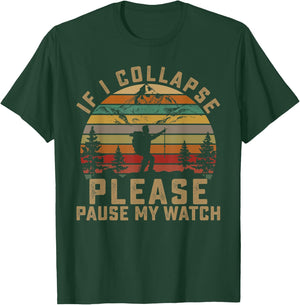 If I Collapse Please Pause My Watch Mountain Hiking Lovers T-Shirt - T-Shirt | Forest