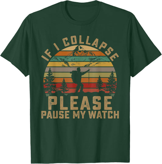 If I Collapse Please Pause My Watch Mountain Hiking Lovers T-Shirt - T-Shirt | Forest