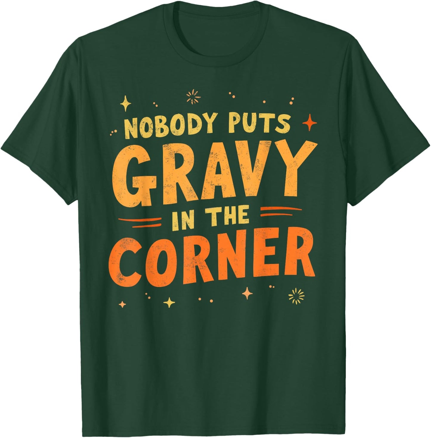 Nobody puts Gravy in the Corner Funny Thanksgiving Dinner T-Shirt - T-Shirt | Forest