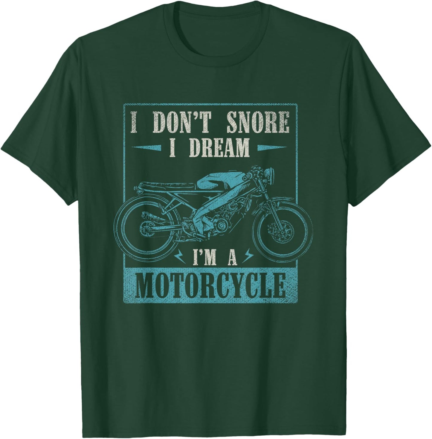 I Dont Snore I Dream Im A Motorcycle Funny Moto Biker T-Shirt - T-Shirt | Forest