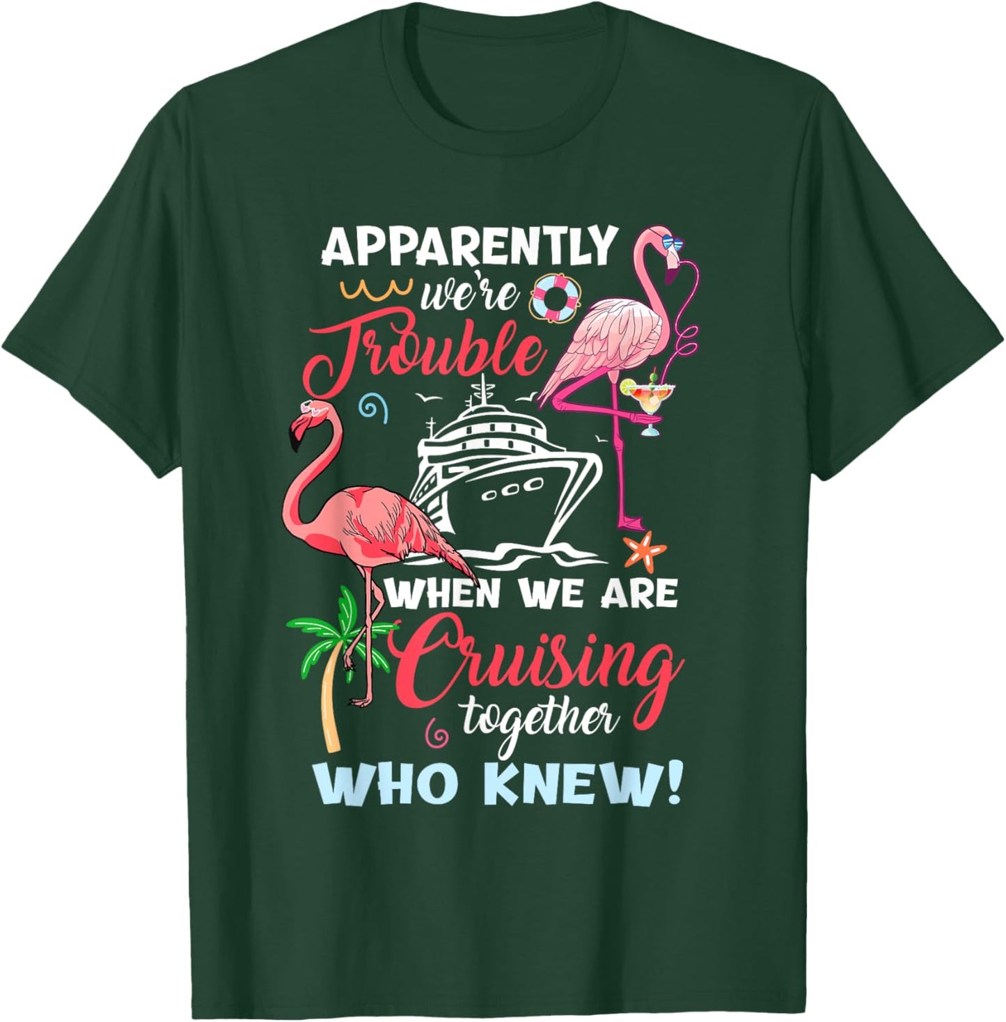 Apparently We're Trouble When We Are Cruising Together T-Shirt - T-Shirt | Forest