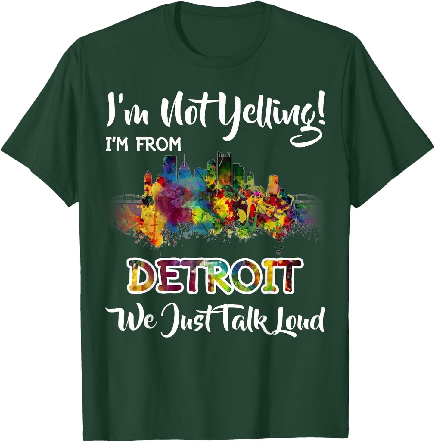 I'm Not Yelling I'm From Detroit We Just Talk Loud T-Shirt - T-Shirt | Forest