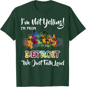 I'm Not Yelling I'm From Detroit We Just Talk Loud T-Shirt - T-Shirt | Forest