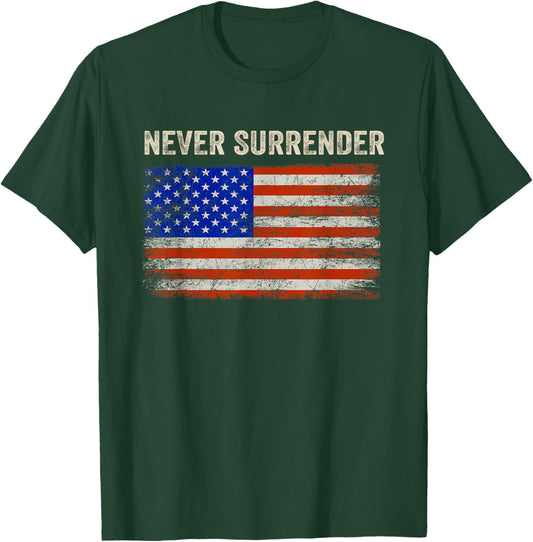 Never Surrender Shirt Never Surrender USA Flag Funny Gifts T-Shirt - T-Shirt | Forest