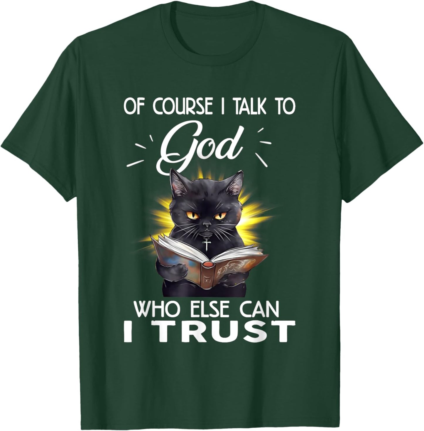 Black Cat Of Course I Talk To God Who Else Can I Trust Women T-Shirt - T-Shirt | Forest