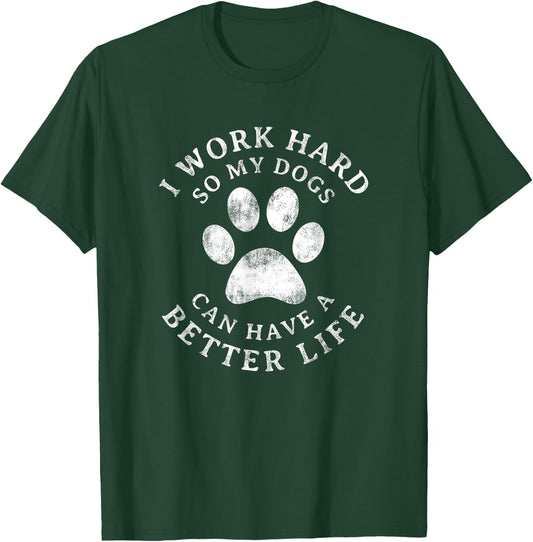 I Work Hard So My Dogs Can Have A Better Life Vintage T-Shirt - T-Shirt | Forest