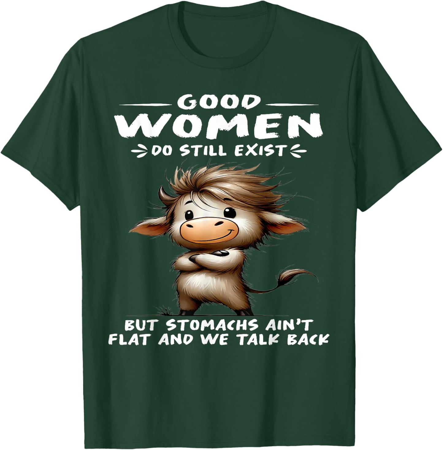 Cow Good Women Do Still Exist But Stomachs Ain't Flat T-Shirt - T-Shirt | Forest