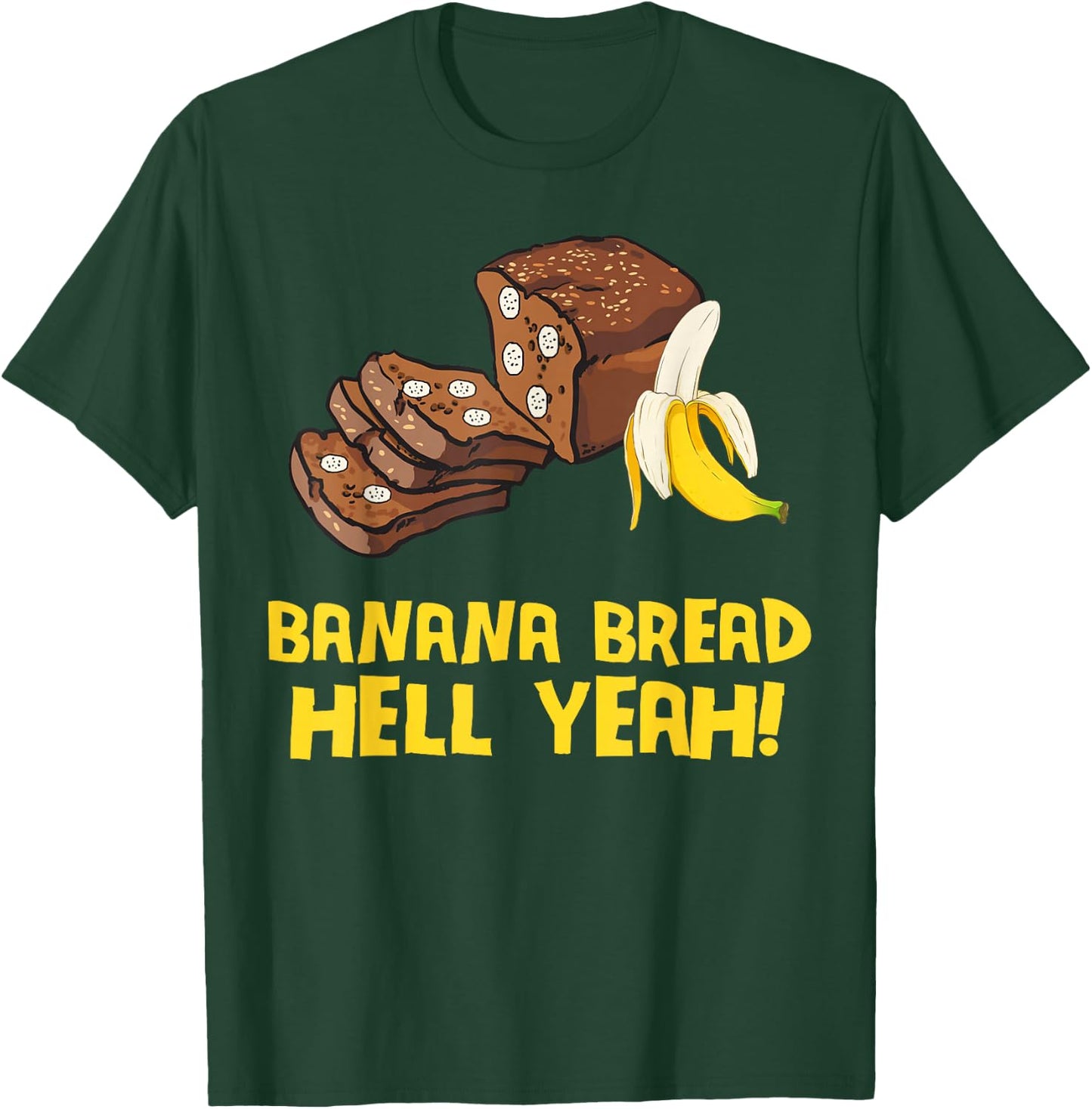 Banana Bread Hell Yeah T-Shirt - T-Shirt | Forest