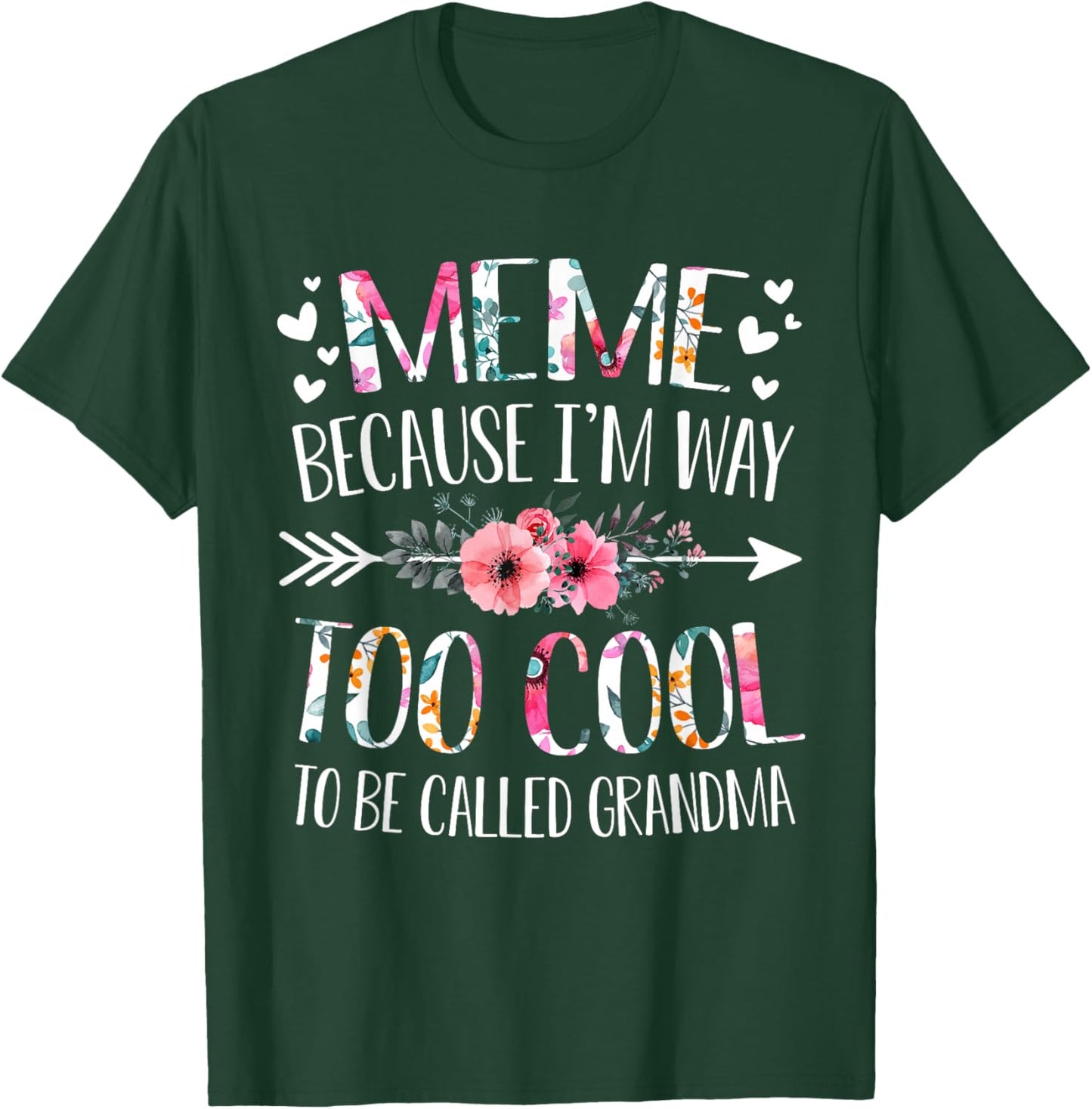 Meme Because I'm Way Too Cool To Be Called Grandma Flowers T-Shirt - T-Shirt | Forest