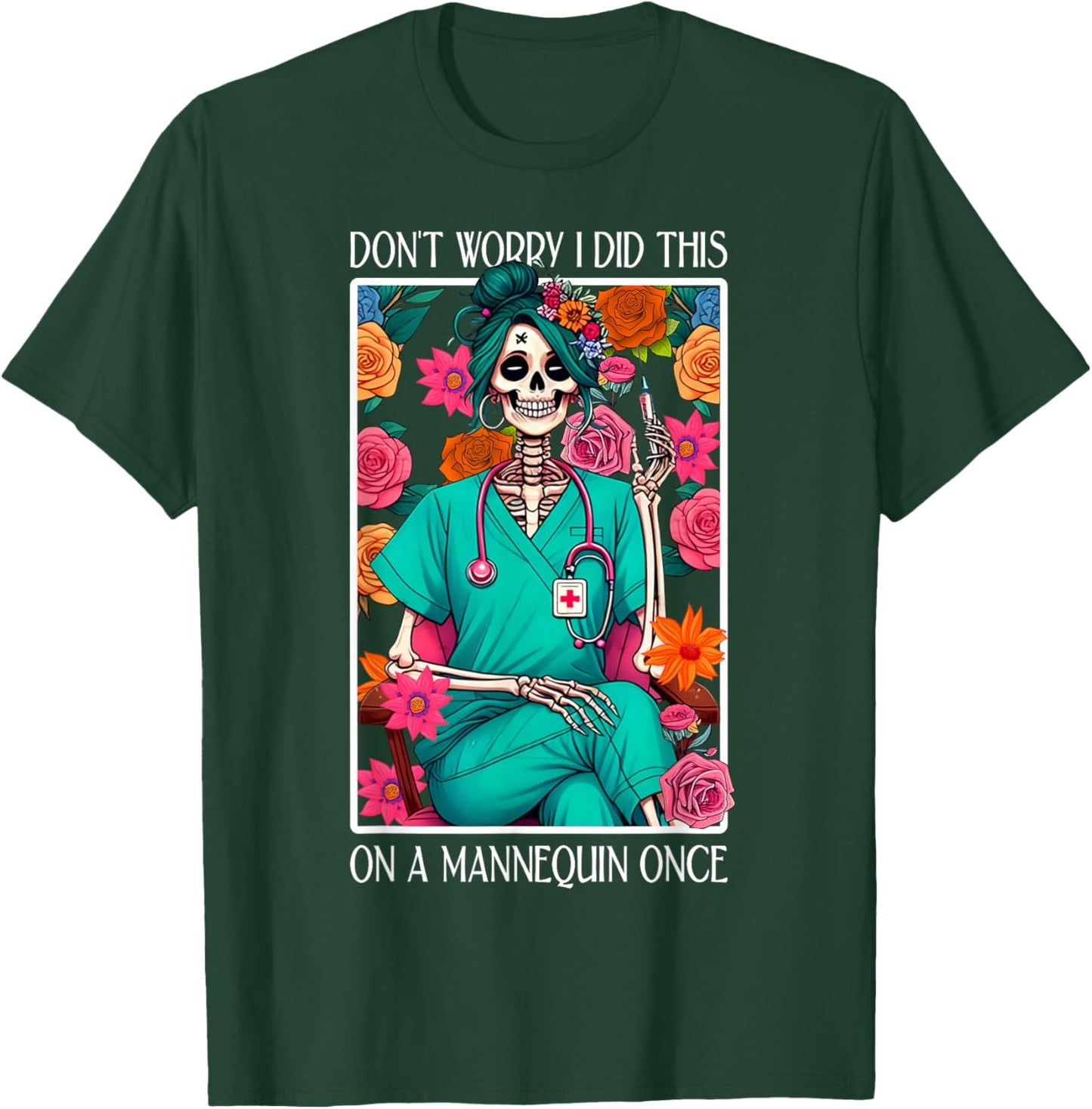 Don't Worry I Did This On A Mannequin Once Skeleton Nurse T-Shirt - T-Shirt | Forest