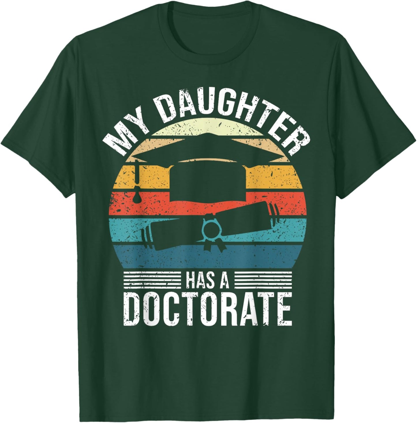 My Daughter Has A Doctorate Doctoral Degree T-Shirt - T-Shirt | Forest