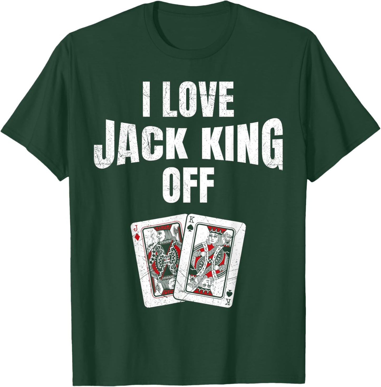 Poker Tournament I LOVE JACK KING OFF Funny Poker Player T-Shirt - T-Shirt | Forest