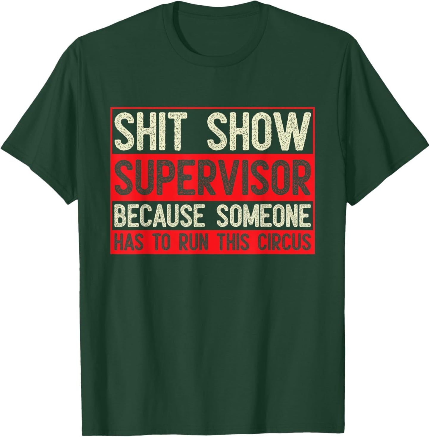 Shit Show Supervisor Because Some Has To Run This Circus T-Shirt - T-Shirt | Forest