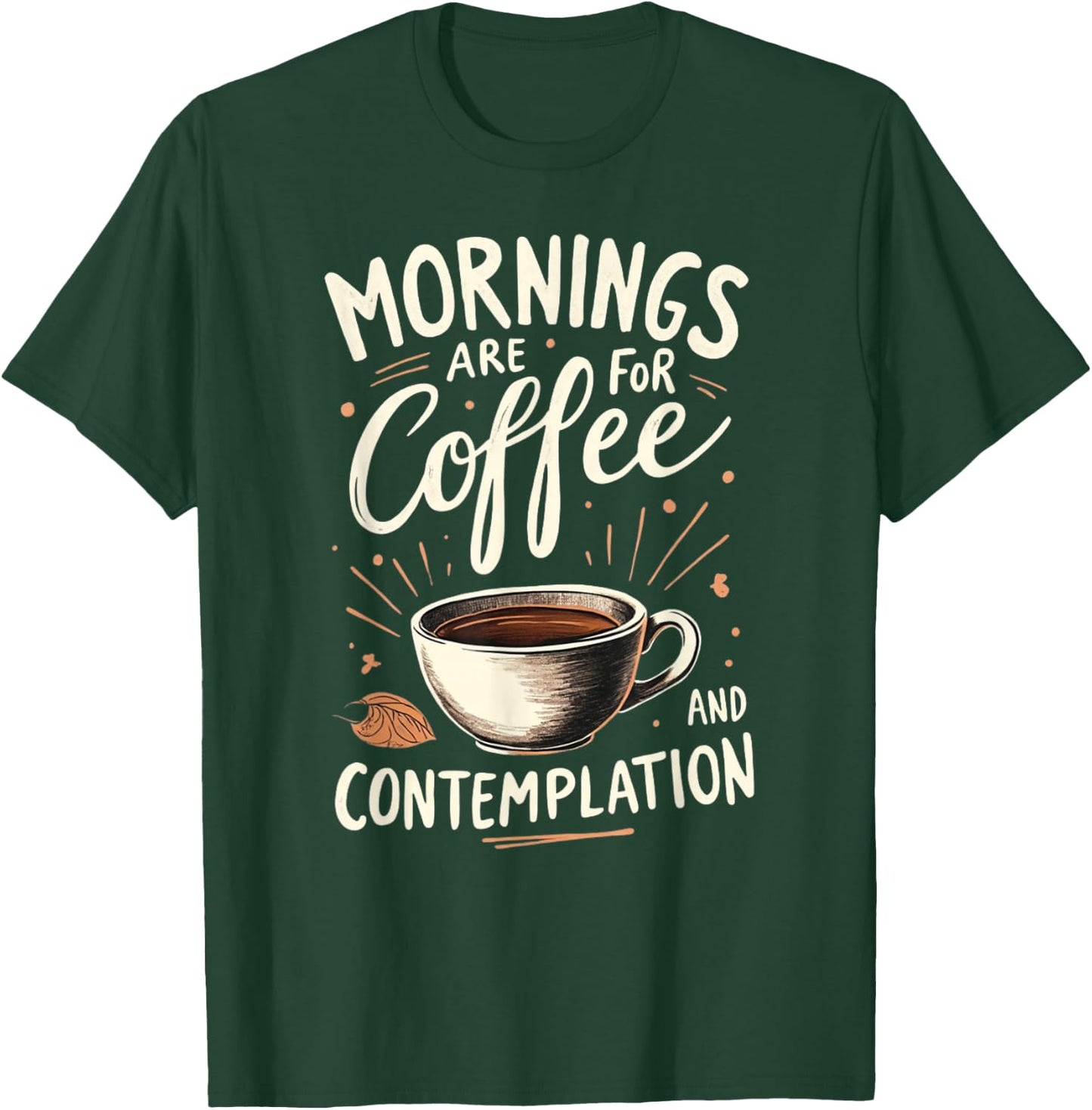 Mornings Are For Coffee And Contemplation T-Shirt - T-Shirt | Forest