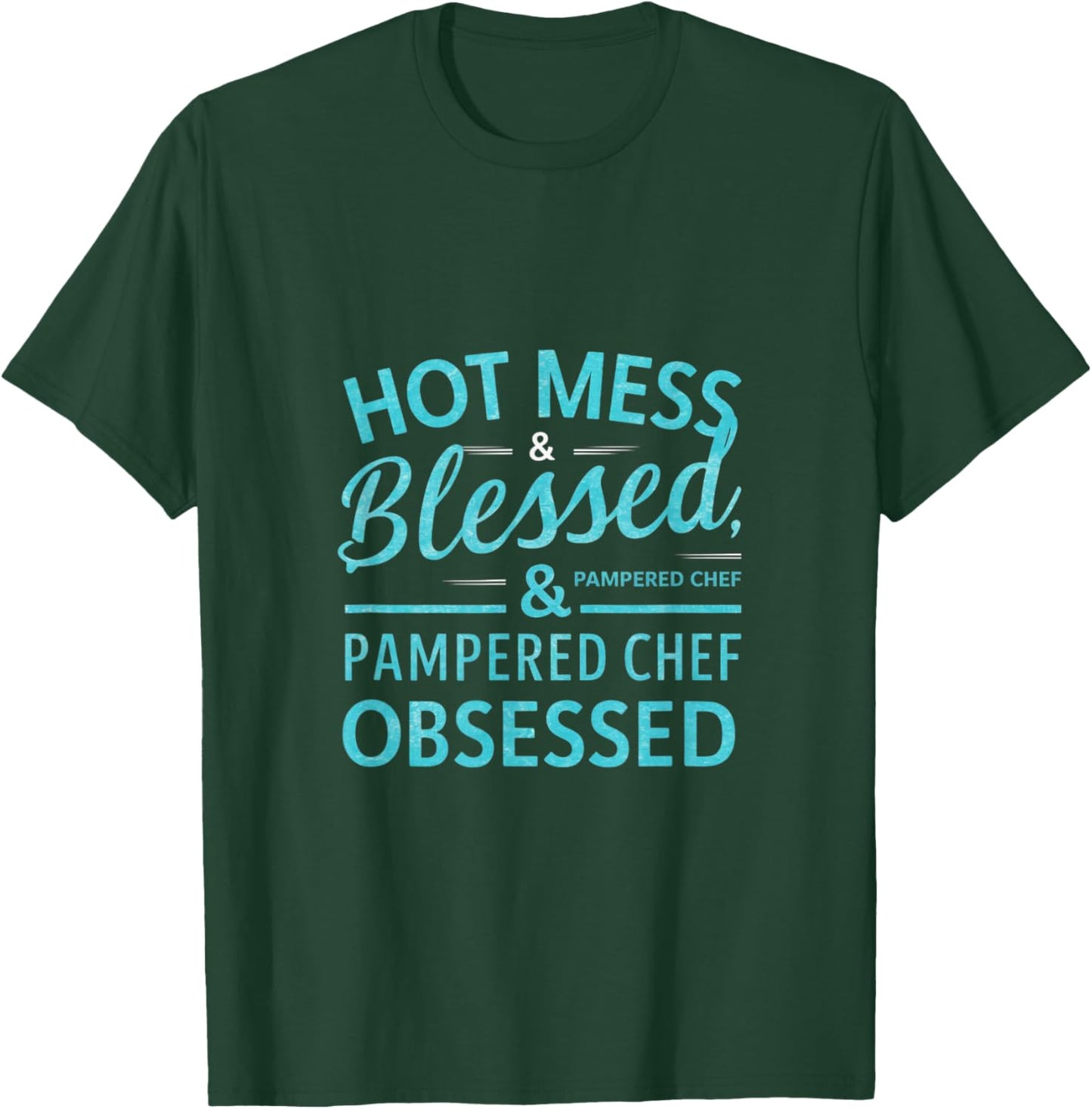 Hot Obsessed Pampered Chef Cook T-Shirt - T-Shirt | Forest