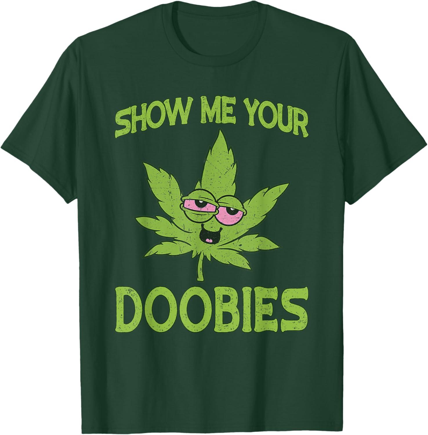 Show Me Your Doobies Weed Smoker Funny Marijuana Leaf T-Shirt - T-Shirt | Forest