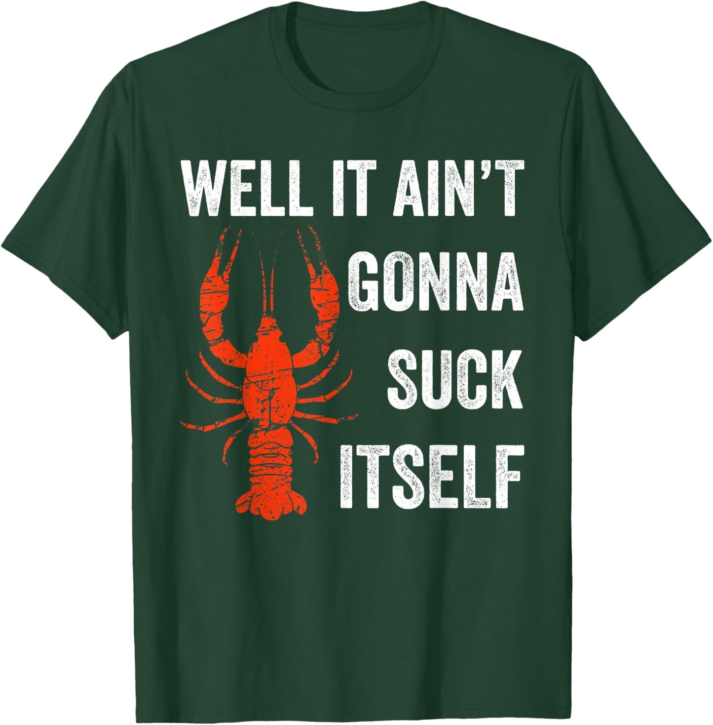 Well It Ain't Gonna Suck Itself Crawfish Mardi Gras Gift T-Shirt - T-Shirt | Forest