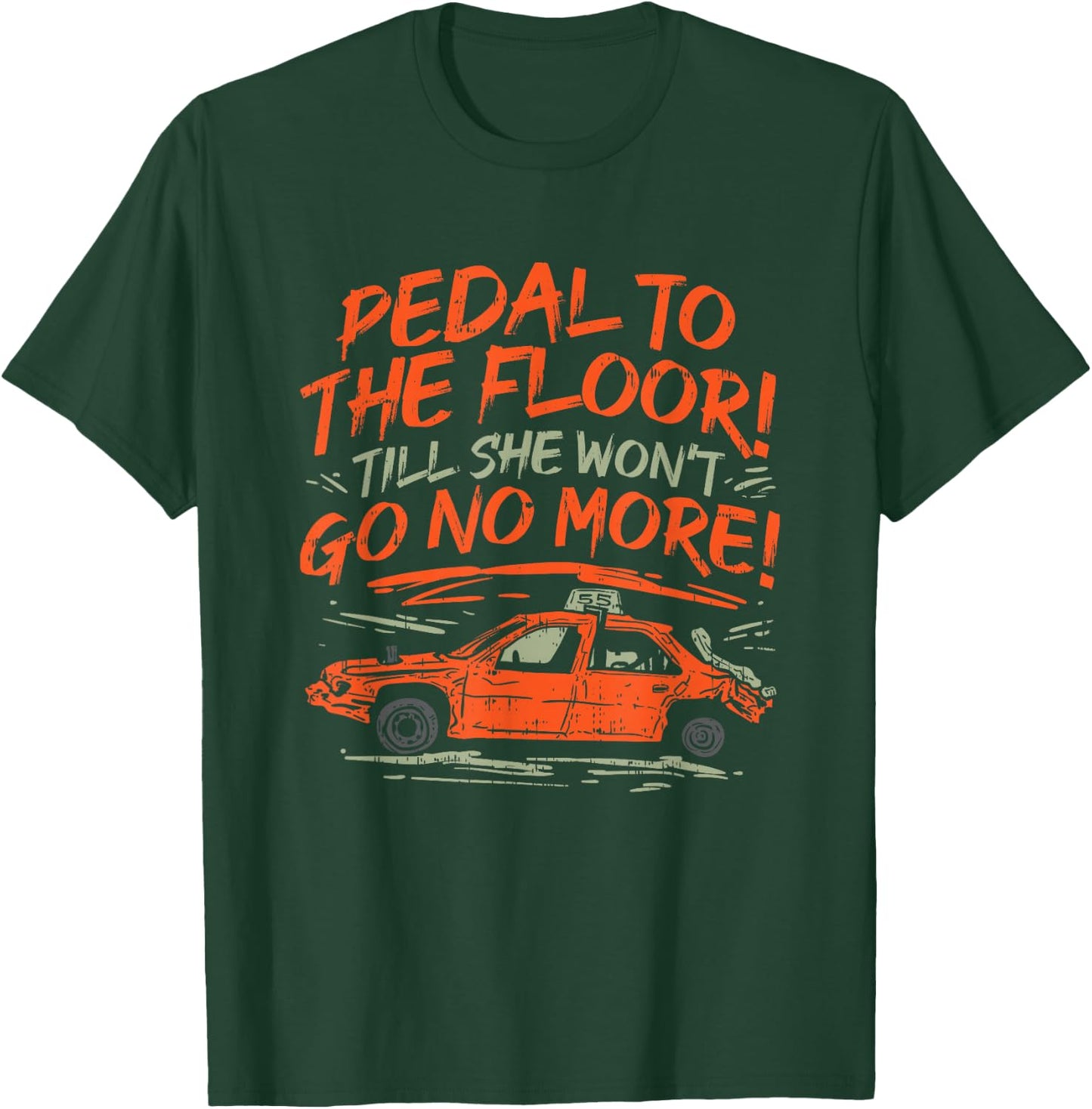 Pedal To The Floor 'Till The Won't Go No More T-Shirt - T-Shirt | Forest