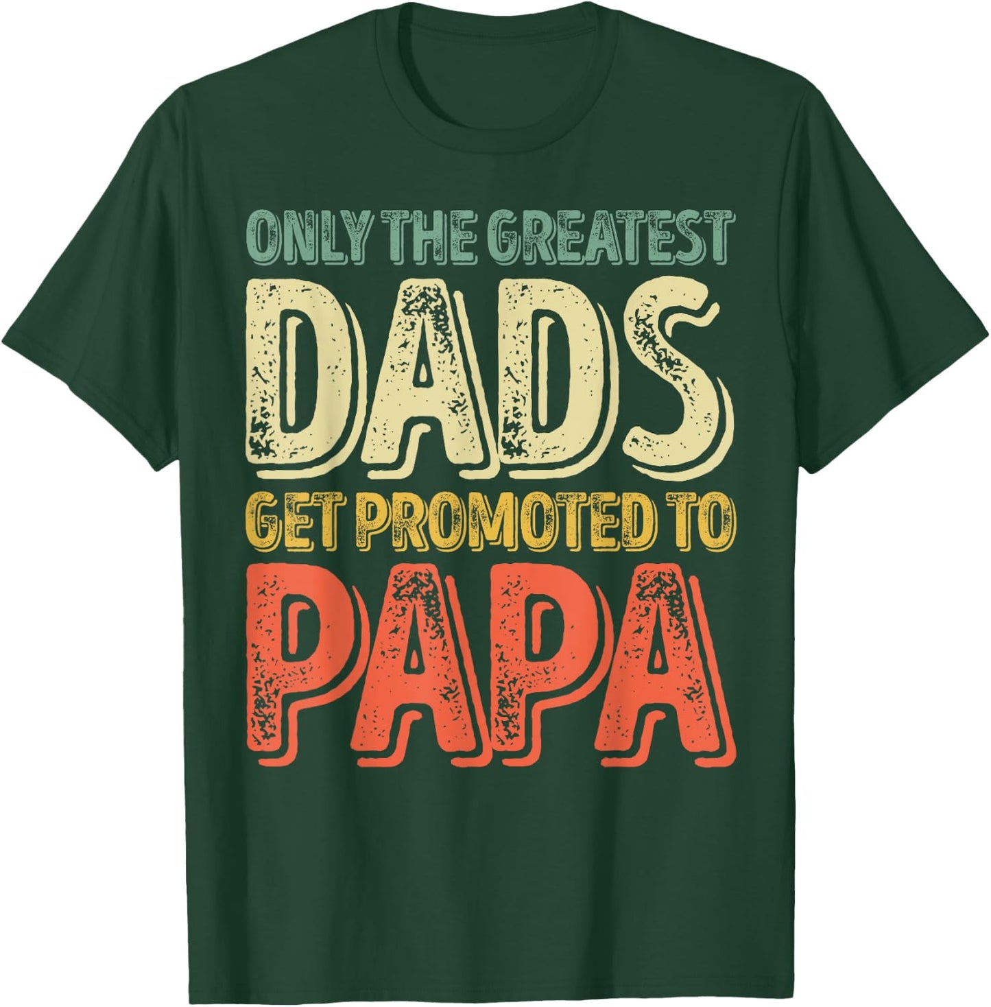 Only The Greatest Dads Get Promoted To Papa T-Shirt - T-Shirt | Forest