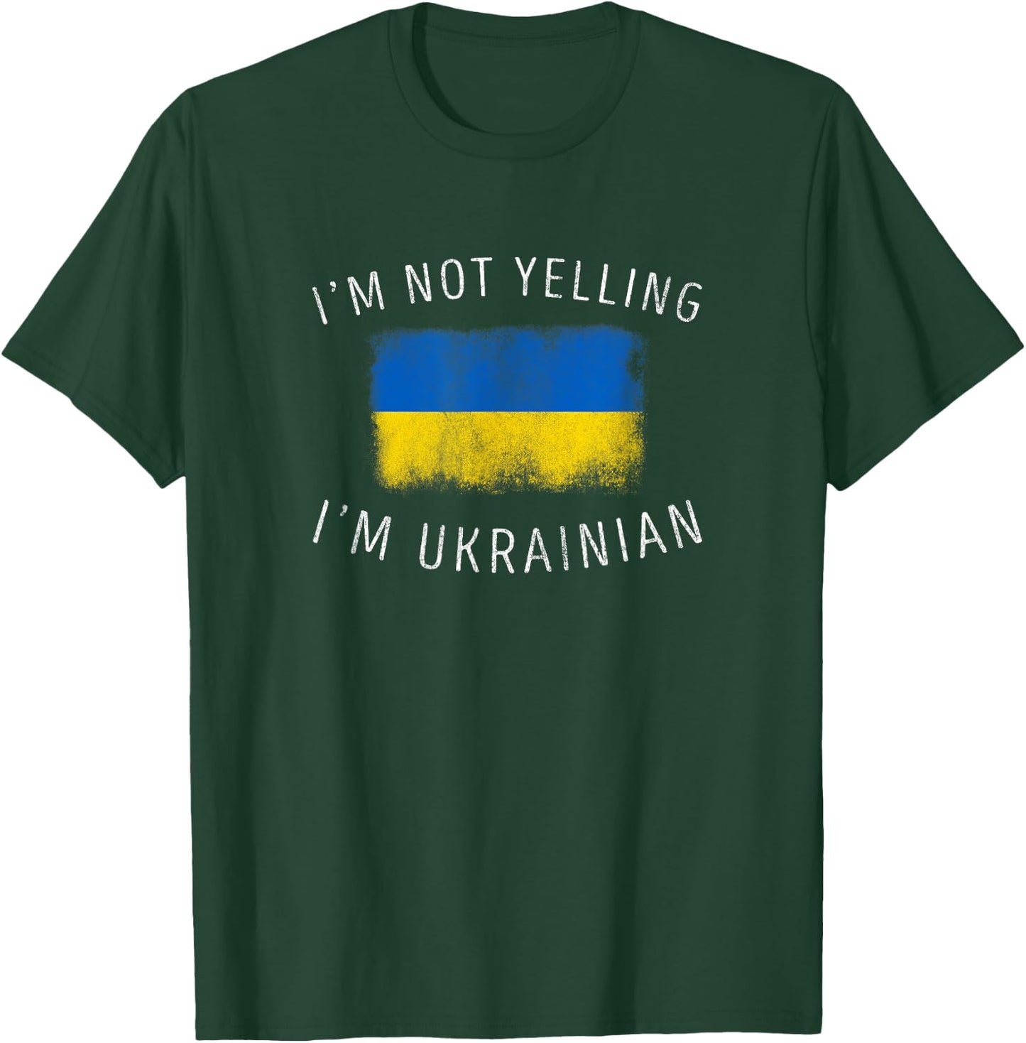 I'm Not Yelling, I'm Ukrainian - Ukraine Pride T-Shirt - T-Shirt | Forest