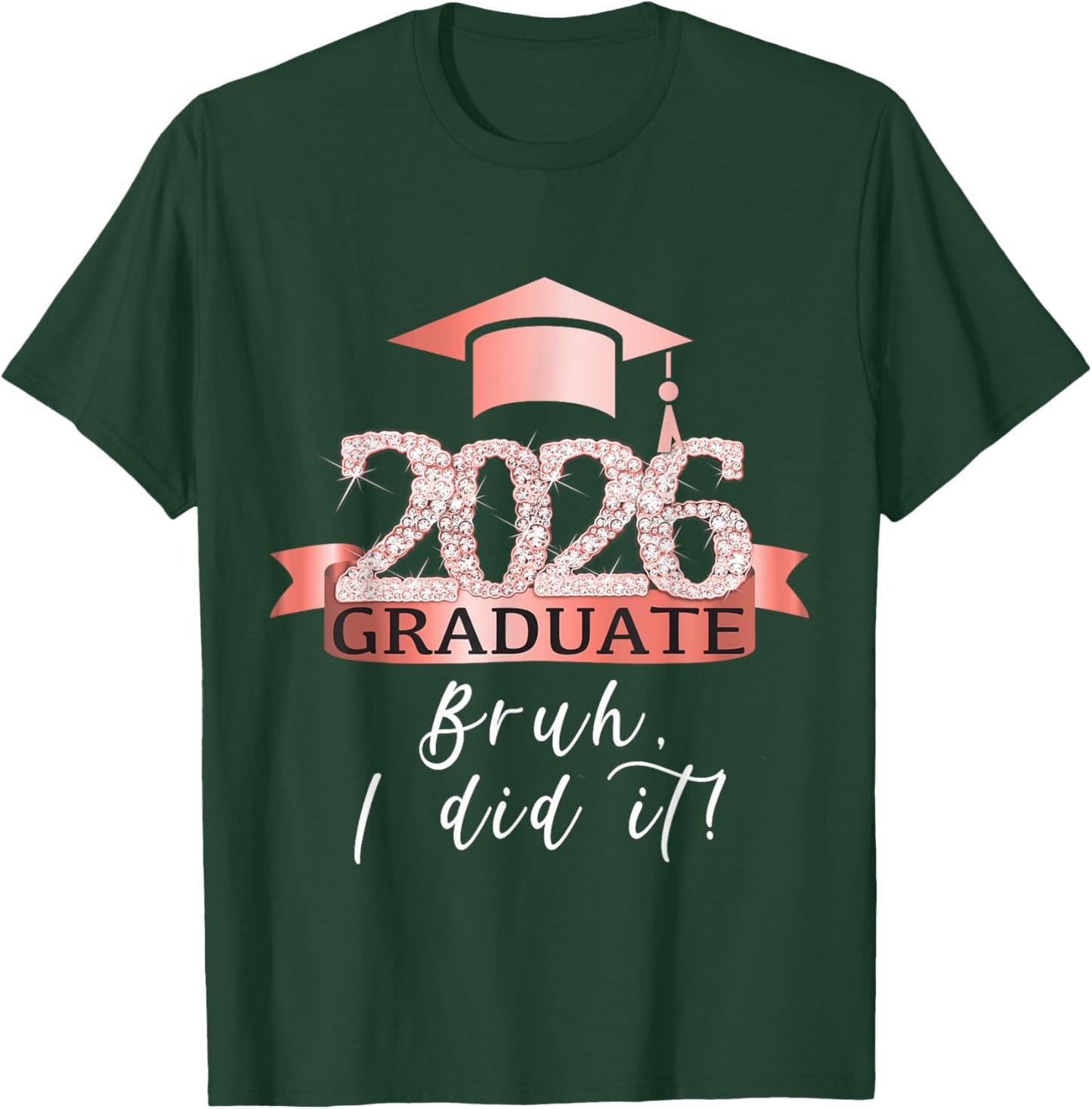 Bruh I Did It I Proud Graduate Of 2026 I Rose Decor Item T-Shirt - T-Shirt | Forest