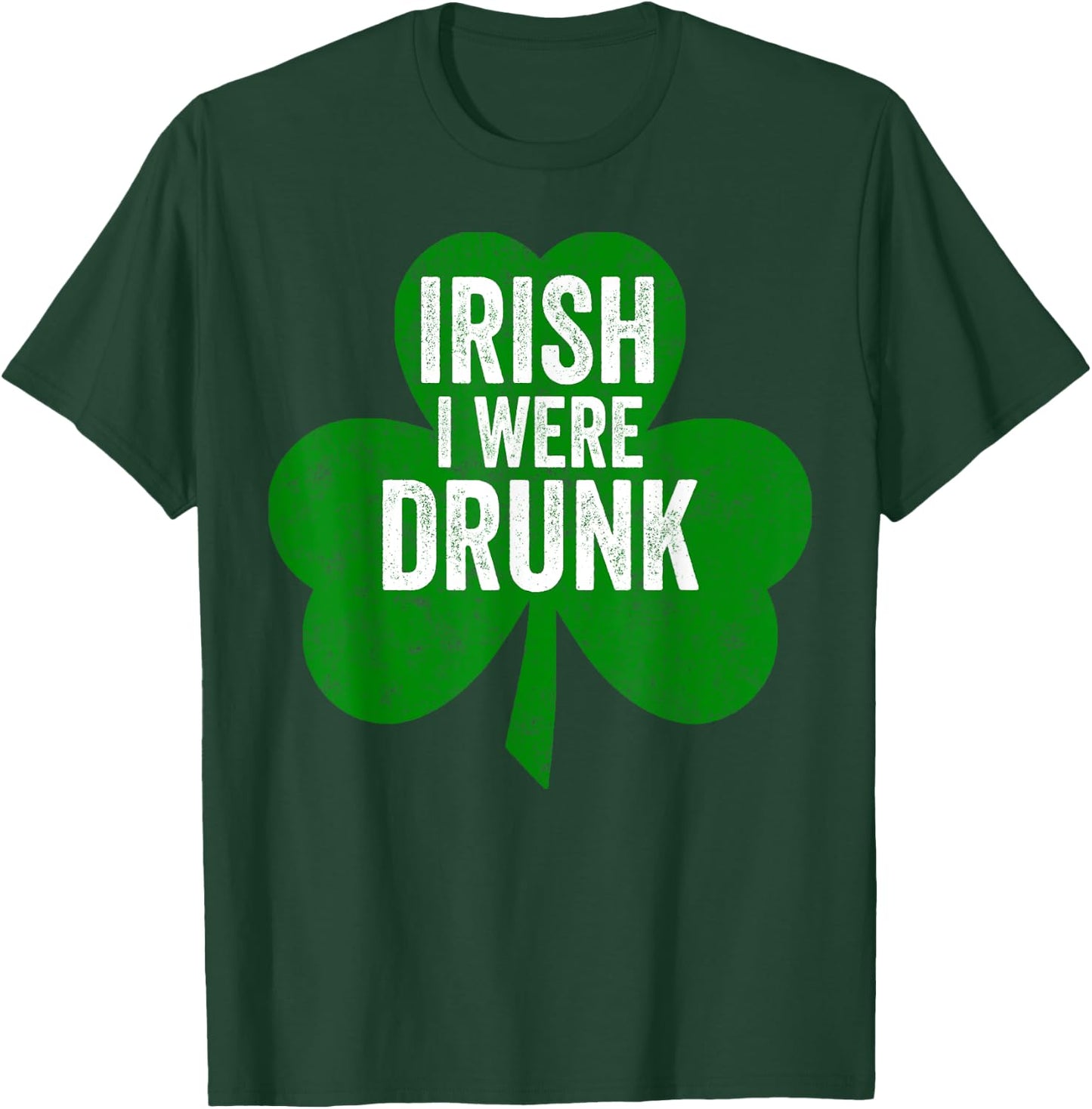 Saint Patricks Day Funny Gift Irish I Were Drunk T-Shirt - T-Shirt | Forest