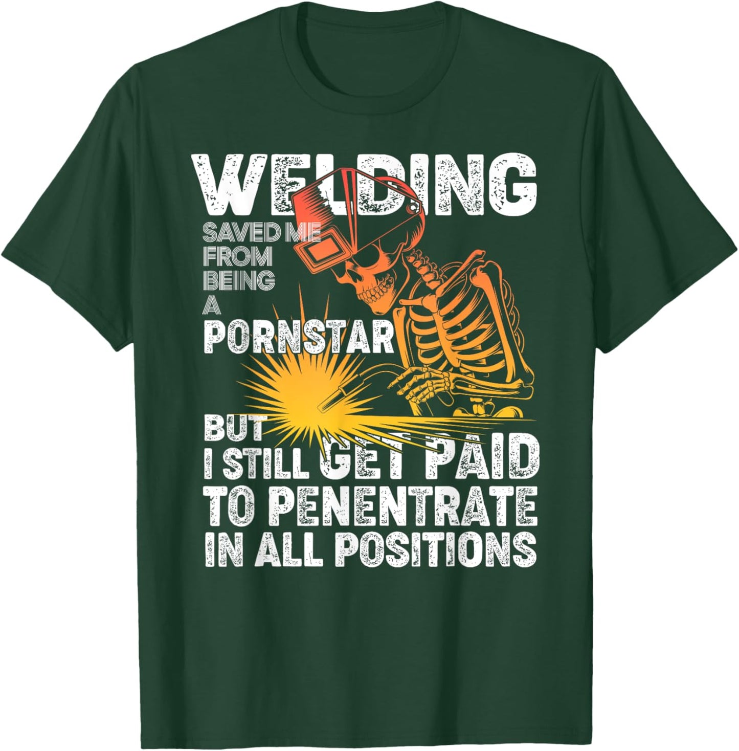 Welding Saved Me Being A Pornstar Funny Welder - Tig Mig T-Shirt - T-Shirt | Forest