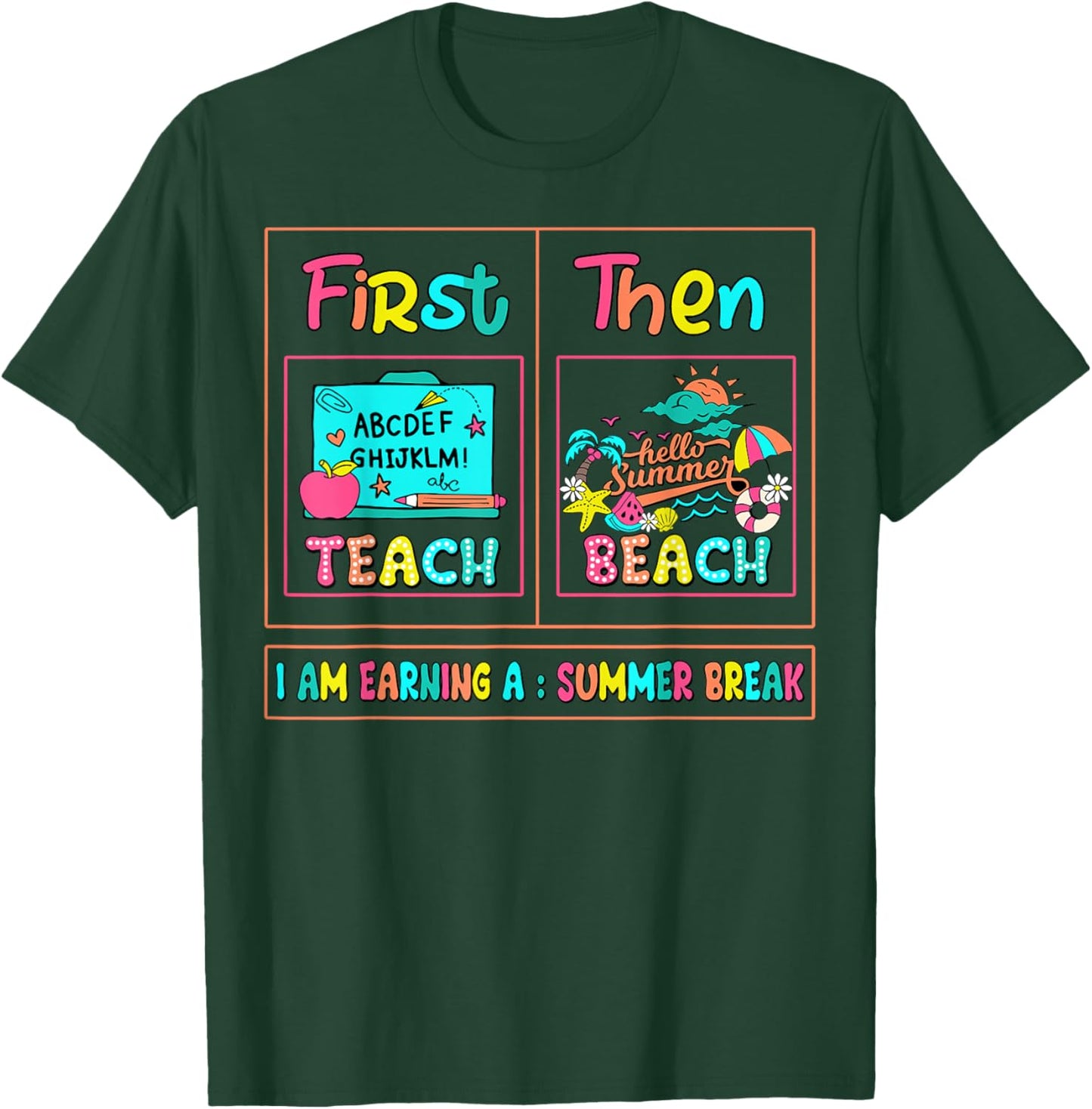 First Teach Then Beach I Am Earning A Summer Break Teachers T-Shirt - T-Shirt | Forest