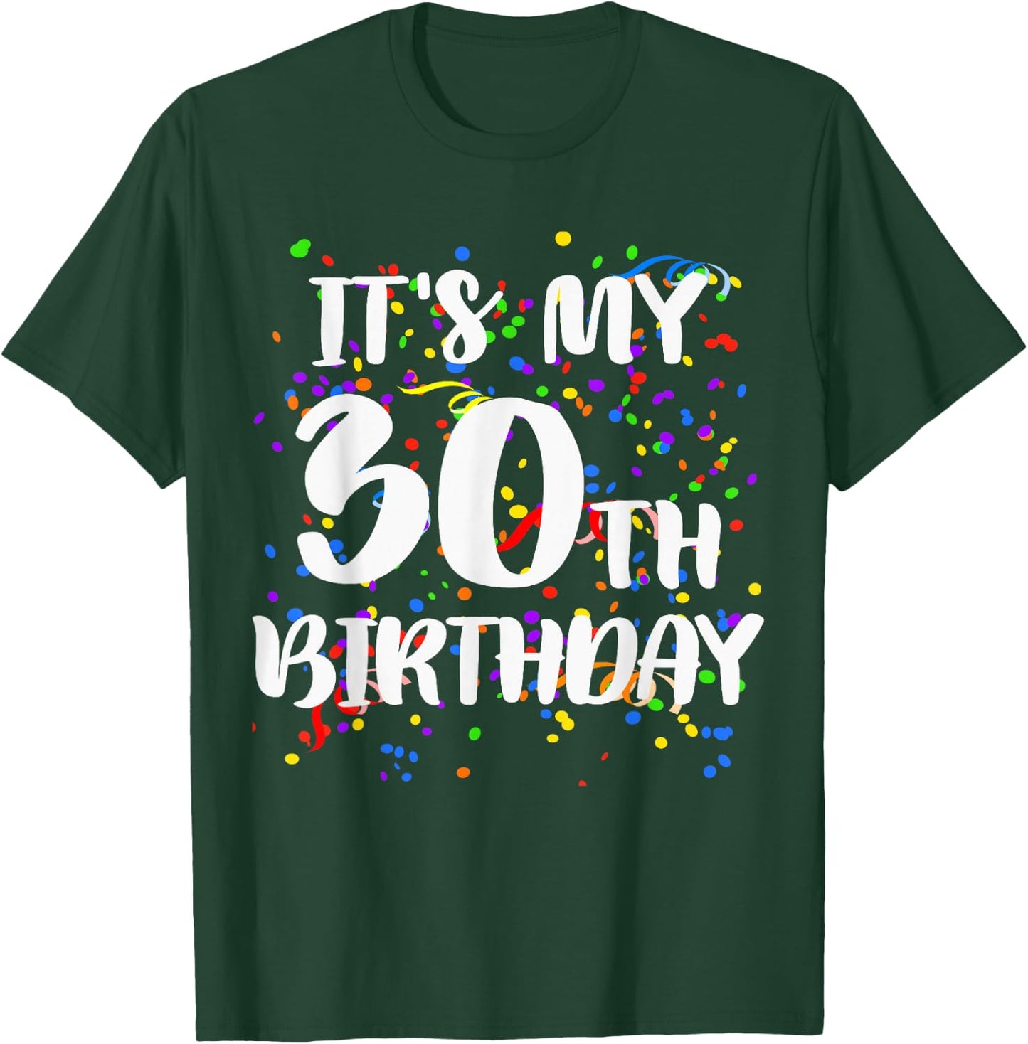 Its My 30th Birthday Shirt Happy Birthday Funny Gift T-Shirt - T-Shirt | Forest