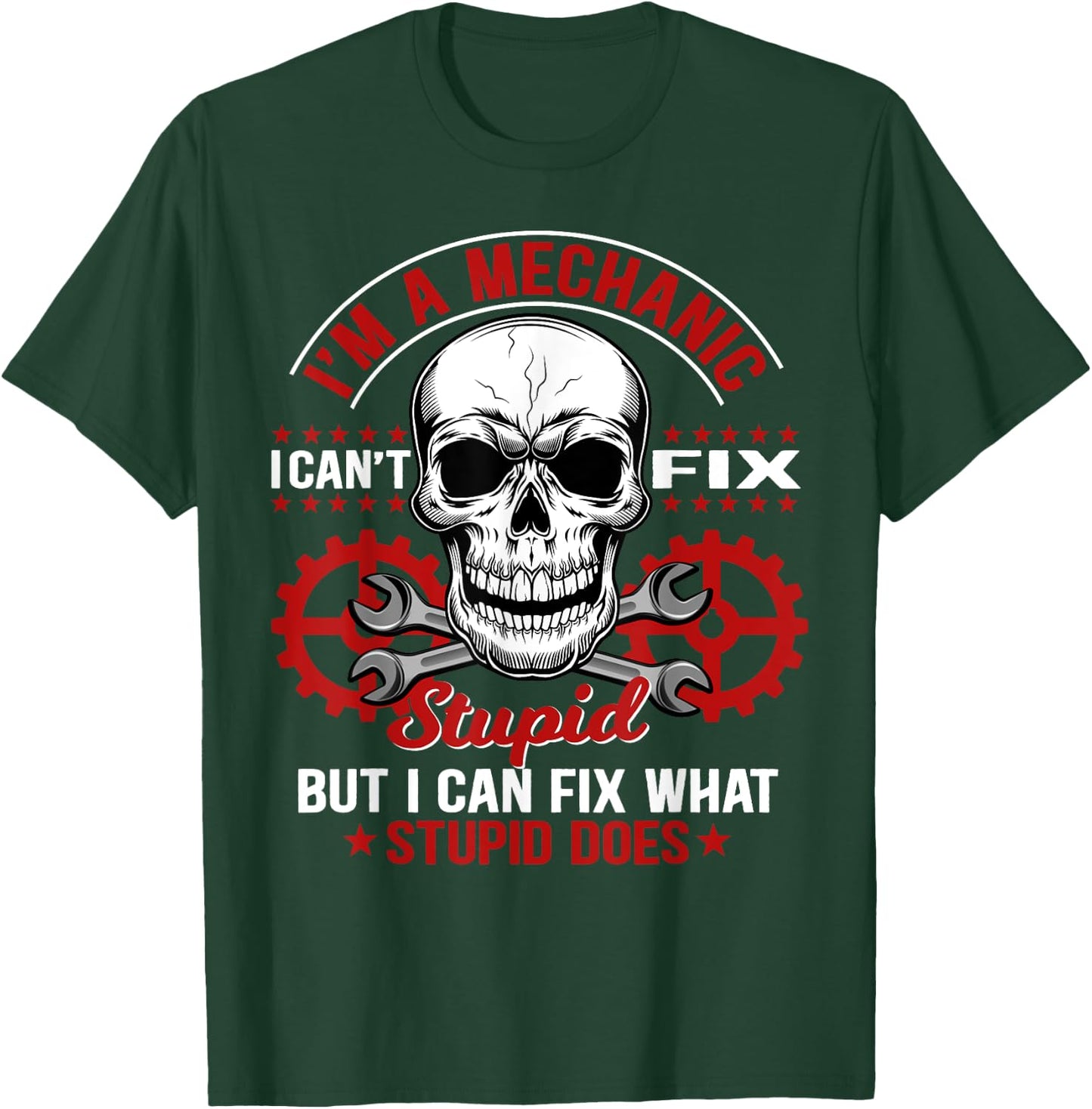 I'm A Mechanic I Can't Fix Stupid Funny Mechanic T-Shirt - T-Shirt | Forest