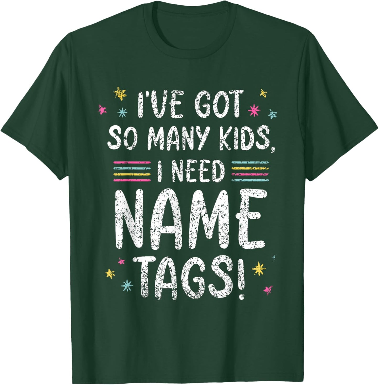 I've Got So Many Kids I Need Name Tags Mom Mommy Mother Mama T-Shirt - T-Shirt | Forest