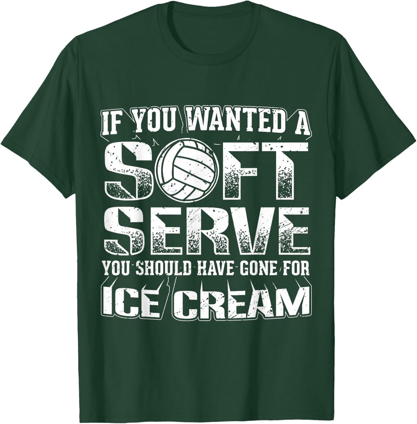 If You Wanted a Soft Serve Go for Ice Cream Volleyball Shirt T-Shirt - T-Shirt | Forest