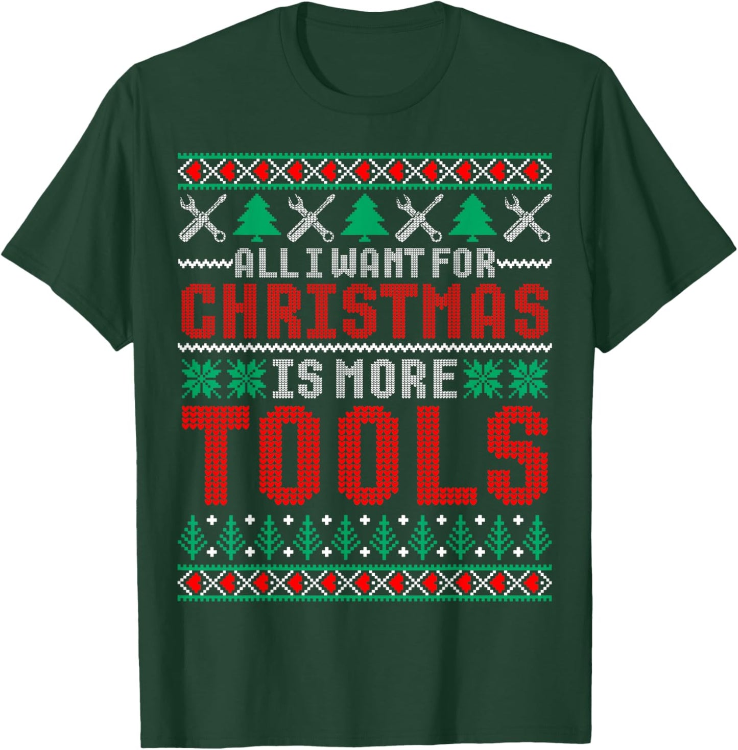 I Want is More Tools Handyman Dad & Mechanic Christmas T-Shirt - T-Shirt | Forest