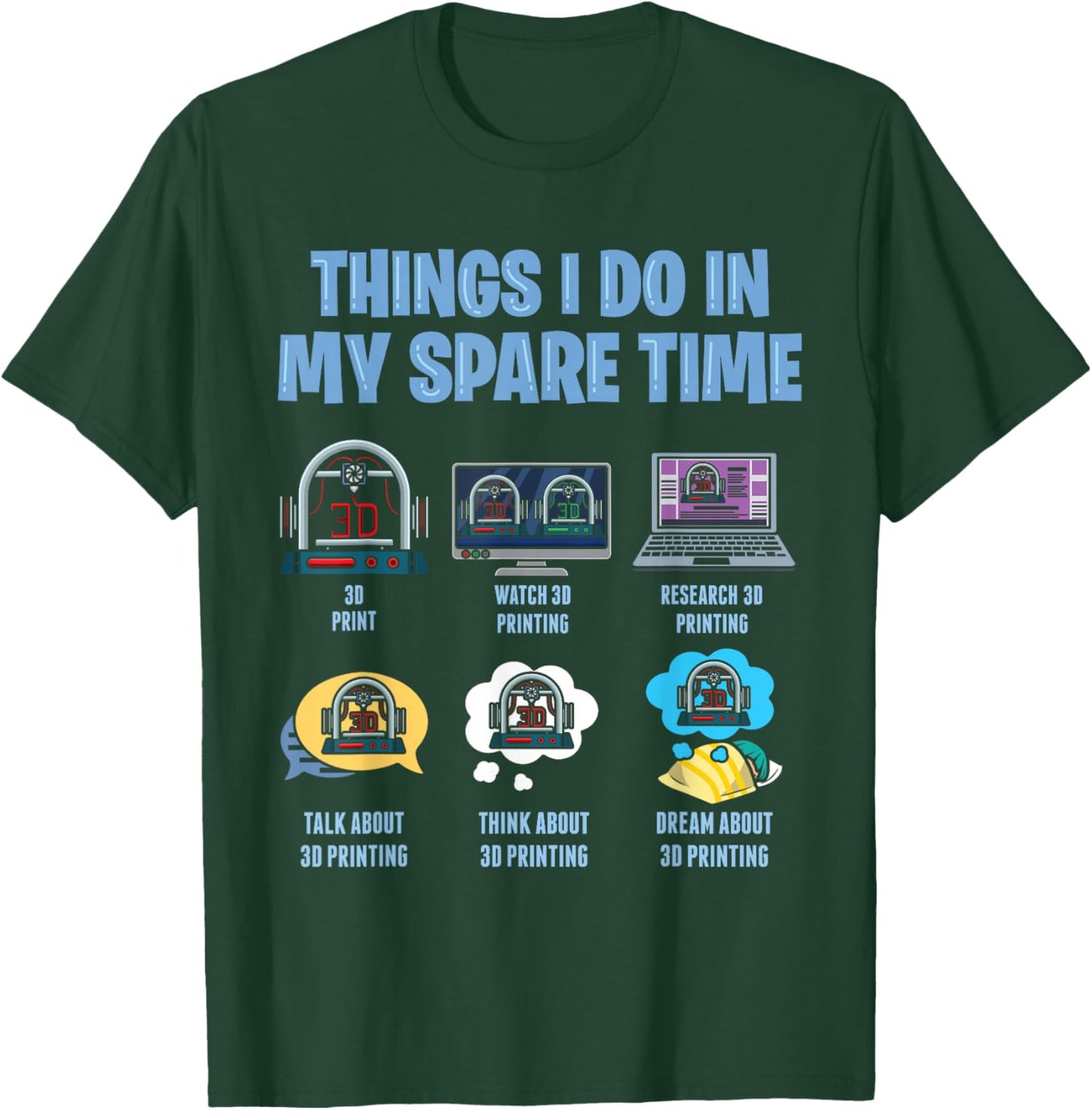 Things I Do In My Spare Time 3D Printer Printing Accessories T-Shirt - T-Shirt | Forest