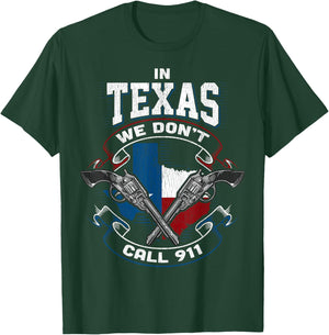 In Texas We Don't Call 911 Funny Texan Proud Gun Owner Gift T-Shirt - T-Shirt | Forest