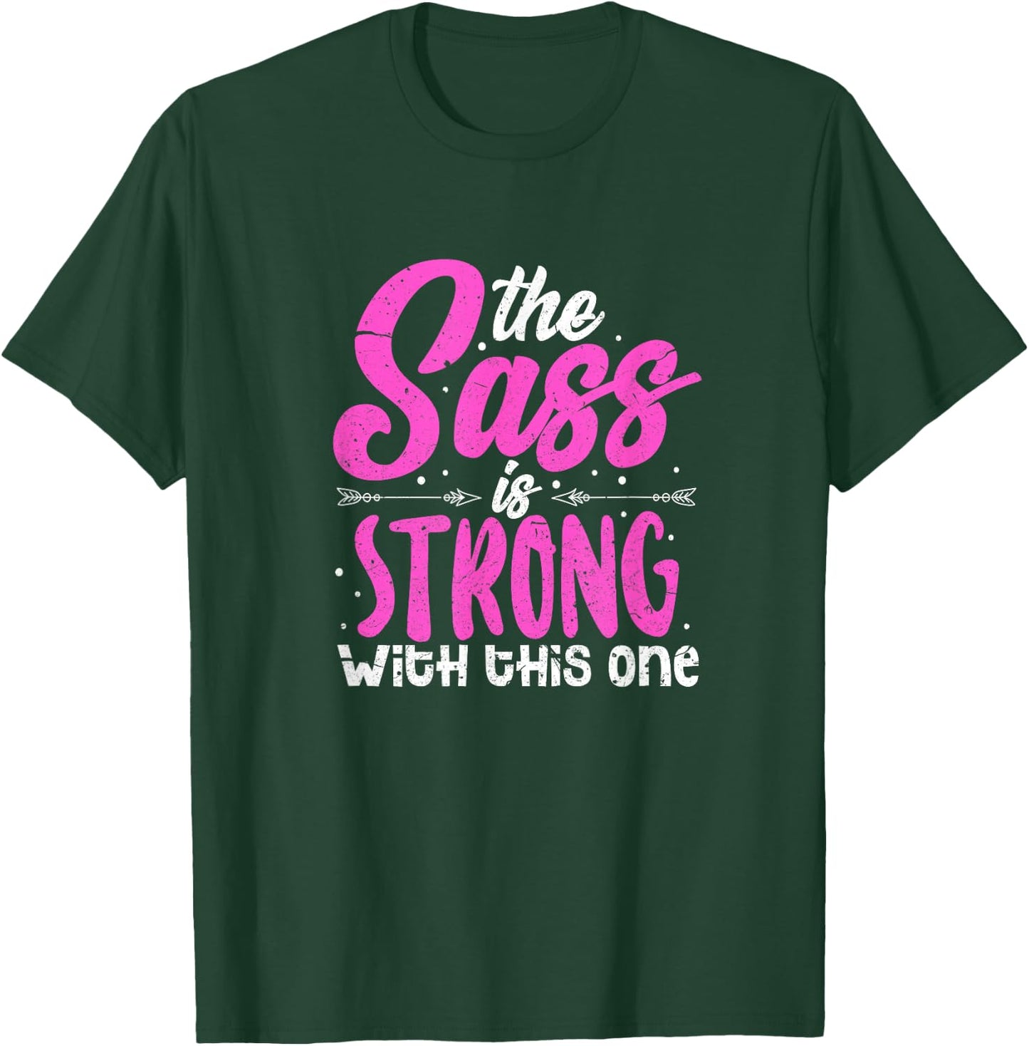 The Sass Is Strong With This One T-Shirt - T-Shirt | Forest