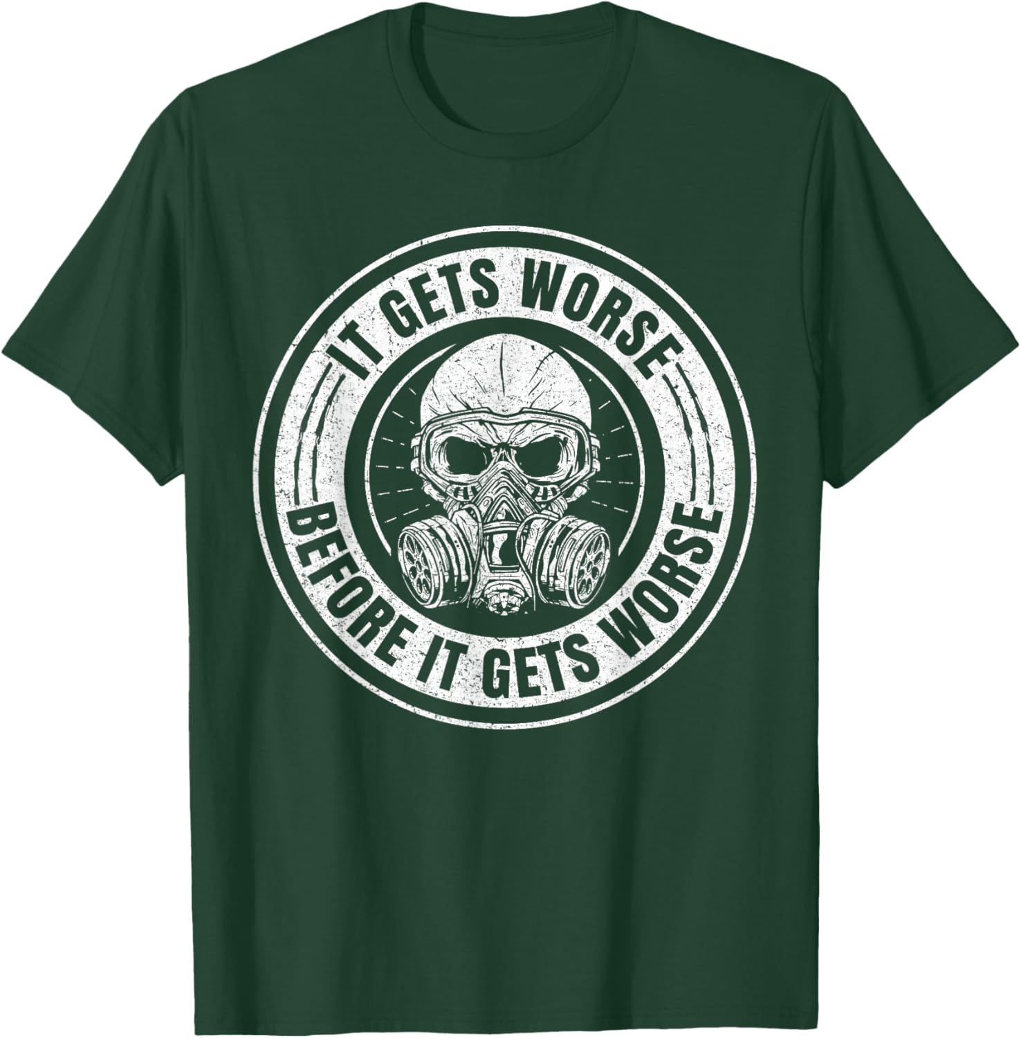 It Gets Worse Before It Gets Worse Survival Prepper T-Shirt - T-Shirt | Forest