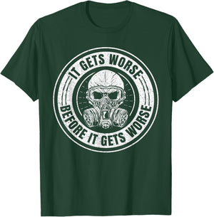 It Gets Worse Before It Gets Worse Survival Prepper T-Shirt - T-Shirt | Forest