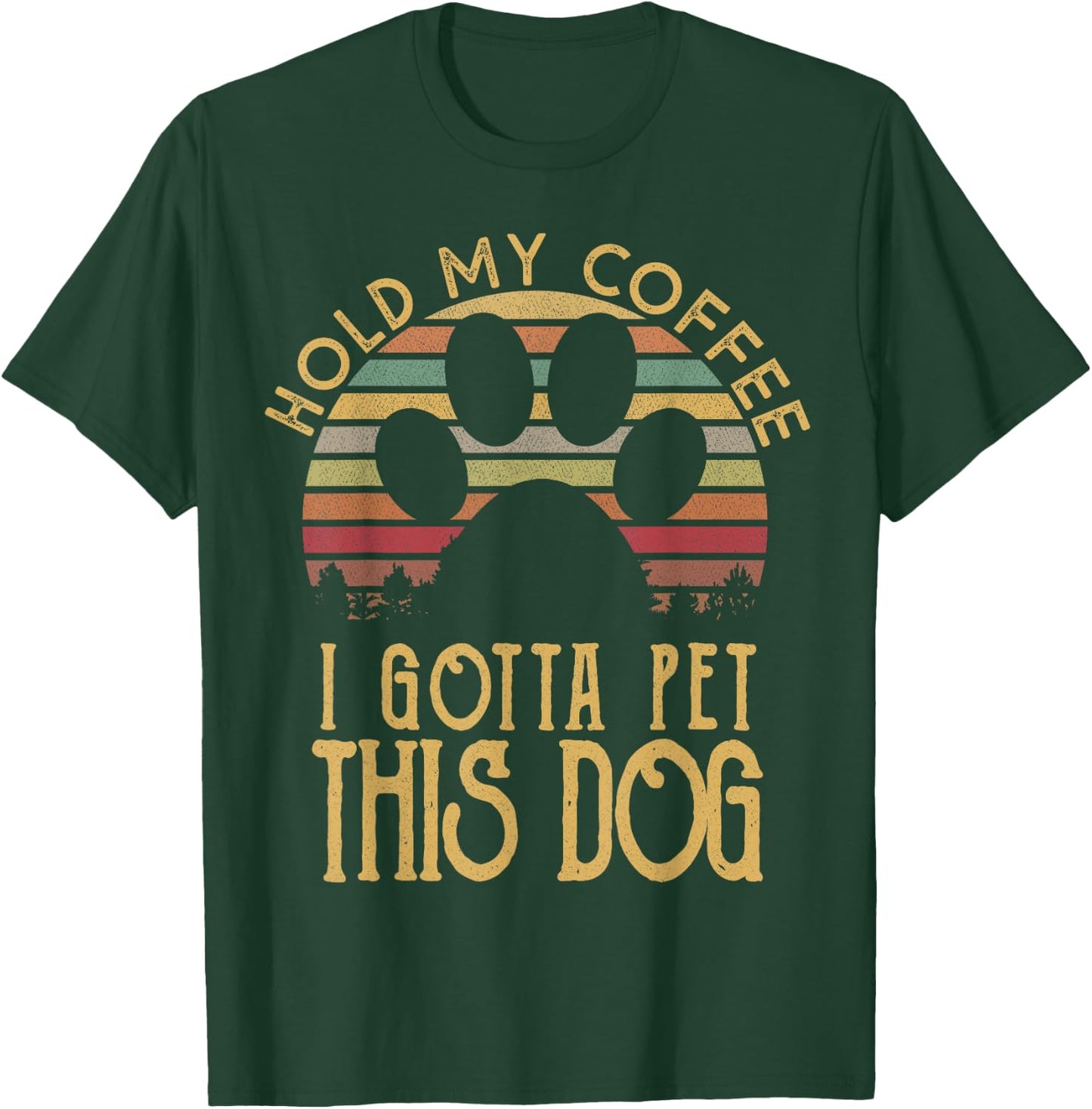Hold My Coffee I Gotta Pet This Dog Funny Drink Gift T-Shirt - T-Shirt | Forest