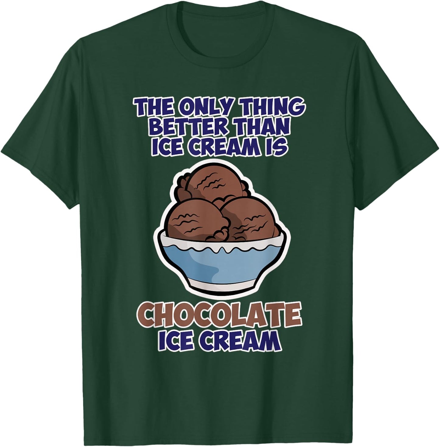 Funny Better than Ice Cream - Chocolate T-Shirt - T-Shirt | Forest