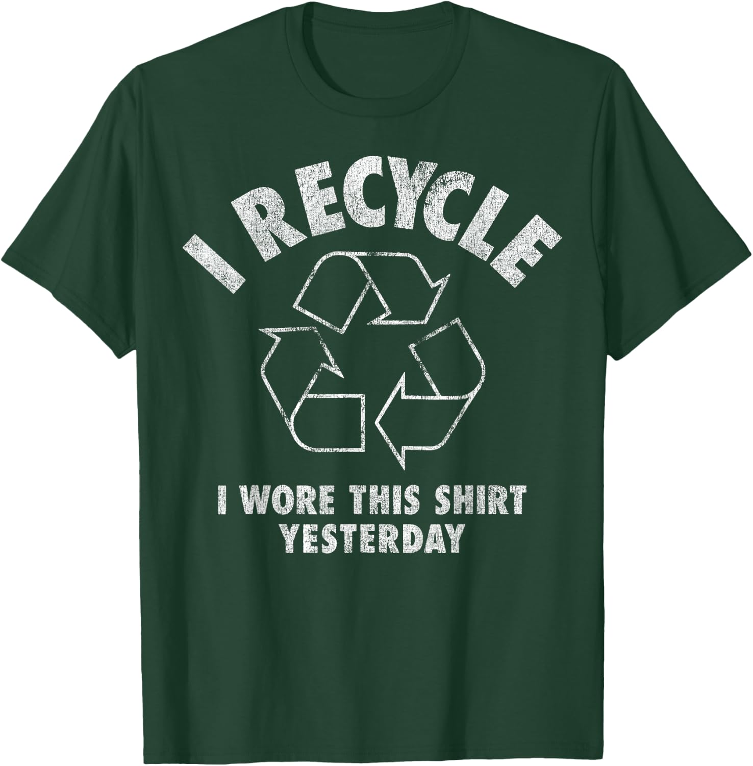 I Recycle I Wore This Shirt Yesterday T-Shirt - T-Shirt | Forest