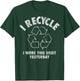 I Recycle I Wore This Shirt Yesterday T-Shirt - T-Shirt | Forest