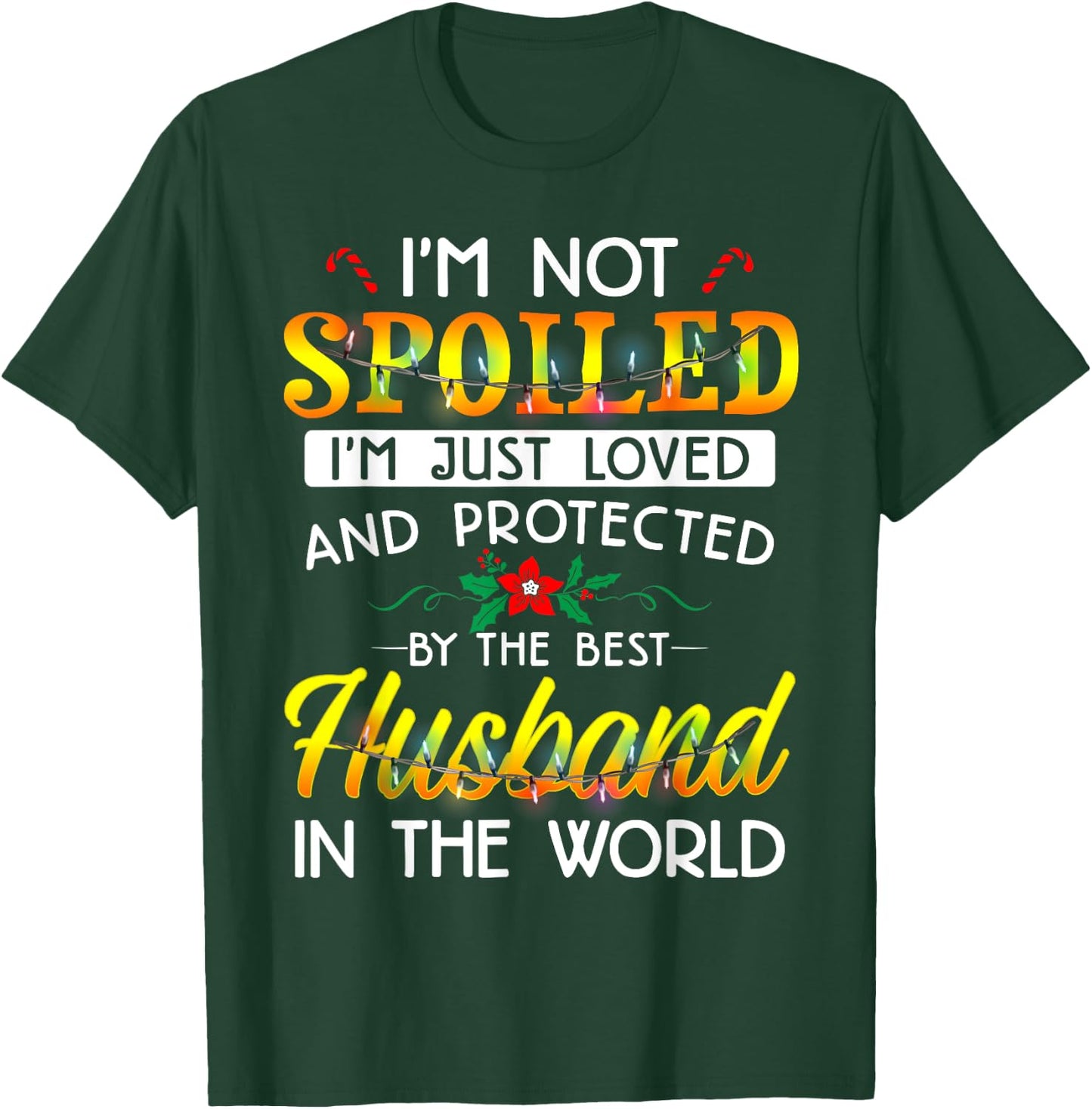 I'm Not Spoiled I'm Just Loved And Protected Best Husband T-Shirt - T-Shirt | Forest