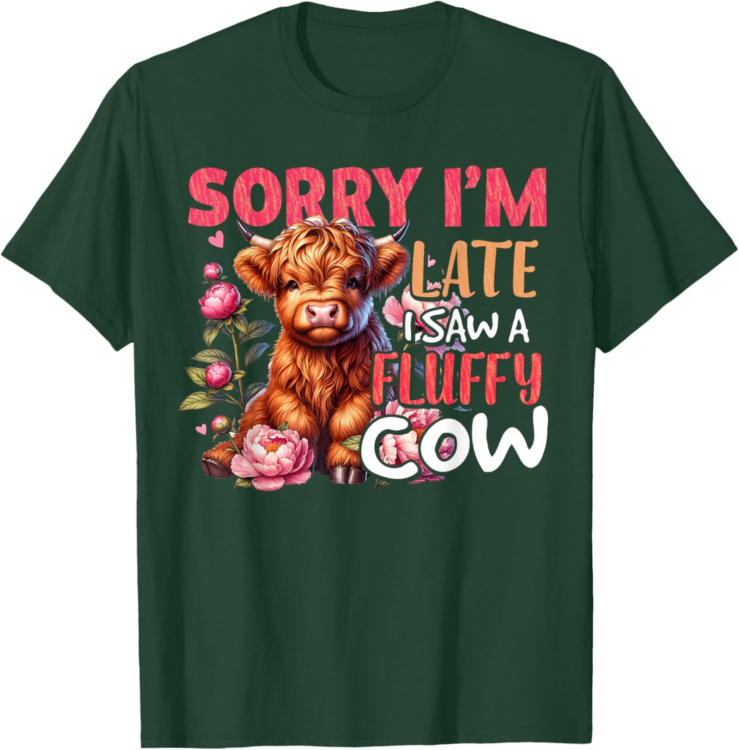 Sorry I'm Late I Saw A Fluffy Cow Cute Heifer Highland Cow T-Shirt - T-Shirt | Forest