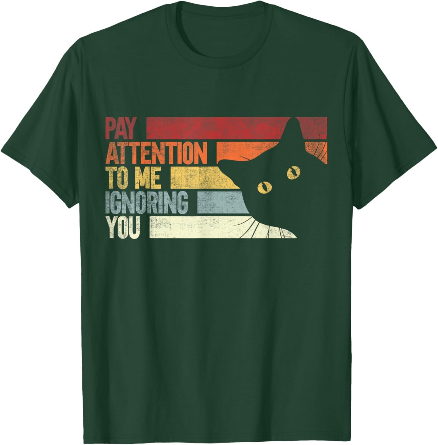 Pay Attention To Me Ignoring You. Funny Cat Lovers Sarcastic T-Shirt - T-Shirt | Forest