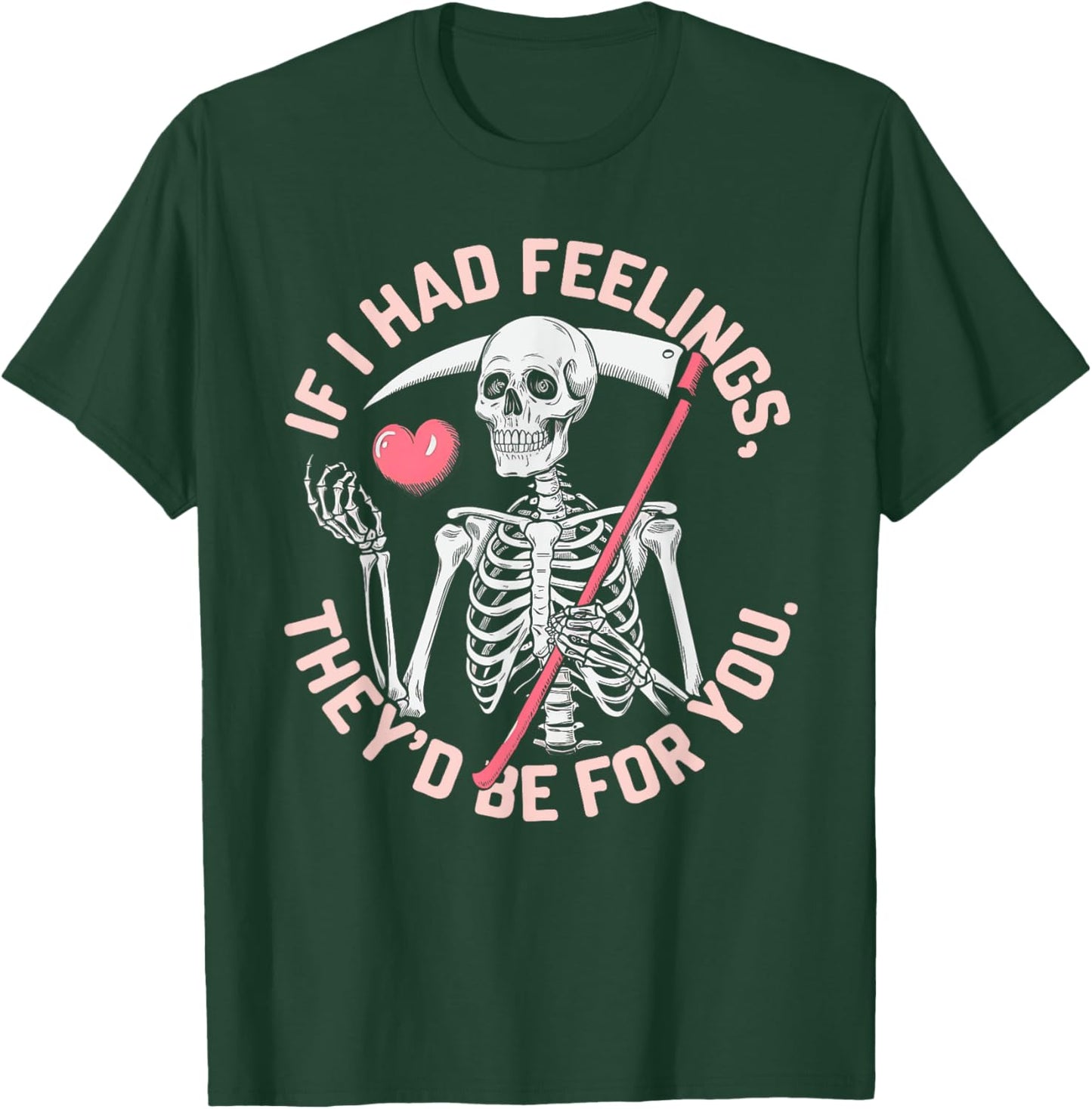 Funny Skeleton If I Had Feelings Valentine Humor T-Shirt - T-Shirt | Forest