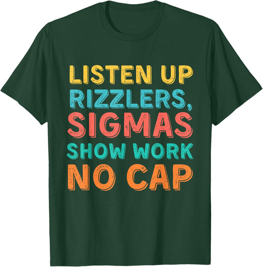 Listen Up Rizzlers Sigmas Show Work No Cap Teacher Funny T-Shirt - T-Shirt | Forest